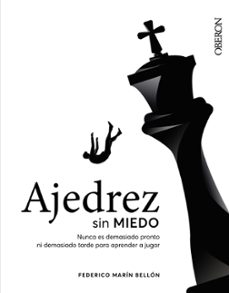 Ajedrez sin miedo : nunca es demasiado pronto ni demasiado tarde para aprender a jugar 