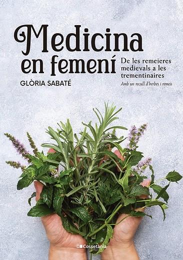 Medicina en femení : de les remeieres medievals a les trementinaires : amb un recull d'herbes i remeis