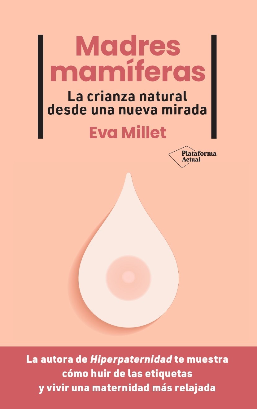 Madres mamíferas : la crianza natural desde una nueva mirada