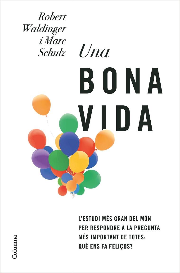 Una Bona vida : lliçons de l'estudi científic més llarg del món sobre la felicitat