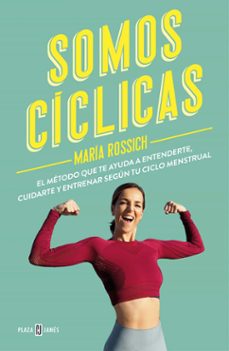 Somos cíclicas : no estamos locas : el método que te ayuda a entenderte, cuidarte y entrenar según tu ciclo menstrual