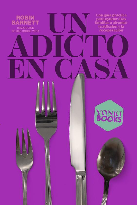 Un adicto en casa: una guía práctica para ayudar a las familias a superar la adicción y la recuperación