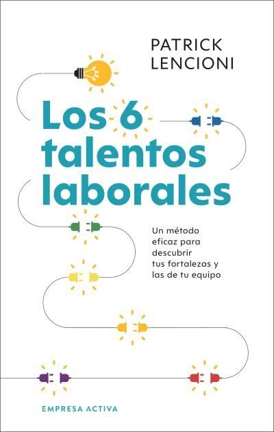 Los 6 talentos laborales: un método eficaz para descubrir tus fortalezas y las de tu equipo