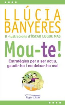 Mou-te! : estratègies per a ser actiu, gaudir-ho i no deixar-ho mai