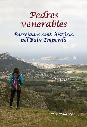 Pedres venerables : passejades amb història pel Baix Empordà