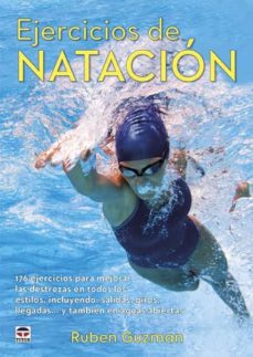 Ejercicios de natación : 176 ejercicios para mejorar las destrezas en todos los estilos, incluyendo: salidas, giros, llegadas... y también en aguas abiertas