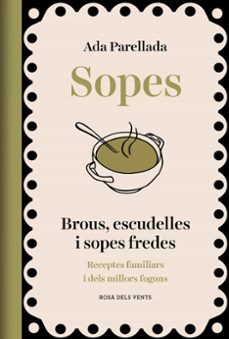 Sopes : brous, escudelles i sopes fredes : receptes familiars i dels millors fogons 