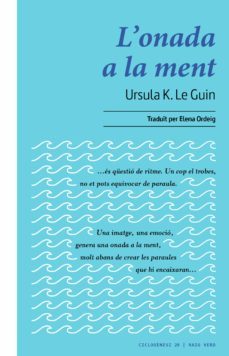 L'Onada a la ment : xerrades i assaigs sobre l'escriptura, la lectura i la imaginació