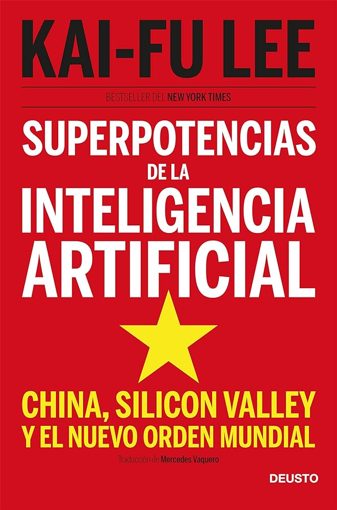 Superpotencias de la inteligencia artificial : China, silicon Valley y el nuevo orden mundial 