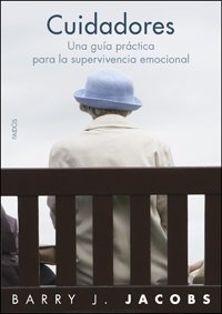 Cuidadores : una guía práctica para la supervivencia emocional