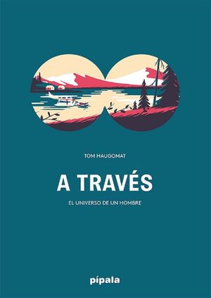 A través : el universo de un hombre