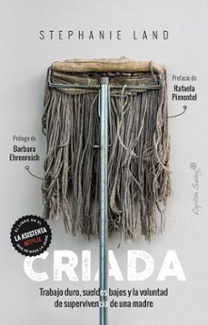 Criada : trabajo duro, sueldos bajos y la voluntad de supervivencia de una madre