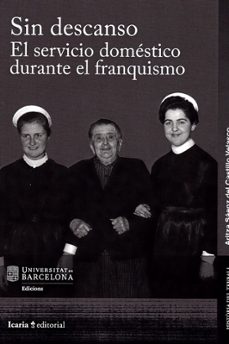 Sin descanso : el servicio doméstico durante el franquismo