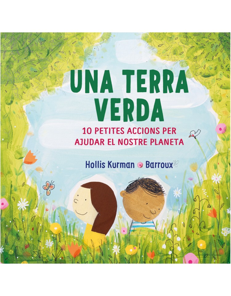 Una terra verda : 10 petites accions per ajudar el nostre planeta