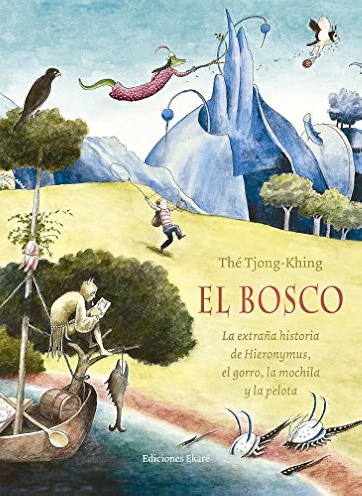 El Bosco : la extraña historia de Hieronymus, el gorro, la mochila y la pelota