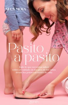 Pasito a pasito : todo lo que necesitas saber sobre el cuidado de los pies de los niños desde los primeros meses de vida