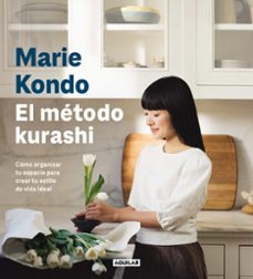 Marie Kondo el método Kurashi : cómo organizar tu espacio personal para crear tu estilo de vida ideal 