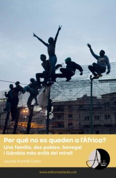 Per què no es queden a l'Àfrica? : una família, dos pobles: Senegal i Gàmbia més enllà del mirall 