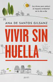 Vivir sin huella : las claves para reducir el impacto ambiental en tu día a día