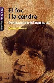 El foc i la cendra : dones creadores i tràgiques