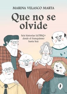 Que no se olvide : seis historias LGTBIQ+ desde el franquismo hasta hoy