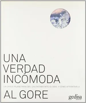 Una Verdad incómoda : la crisis planetaria del calentamiento global y cómo afrontarla