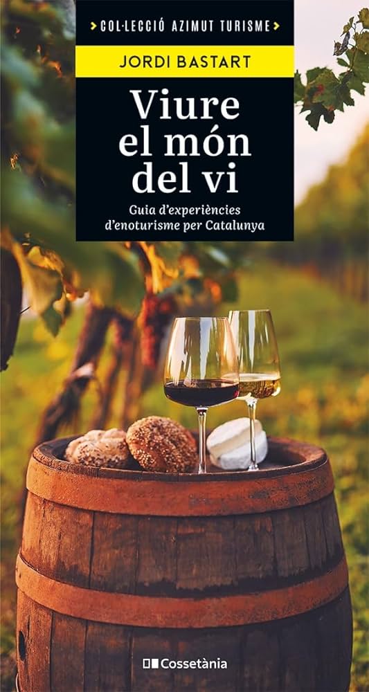 Viure el món del vi : guía d'experiències d'enoturisme per Catalunya