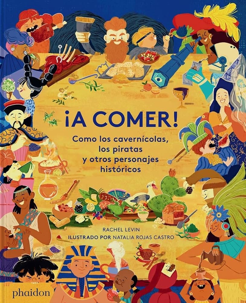 ¡A comer! : como los cavernícolas, los piratas y otros personajes históricos