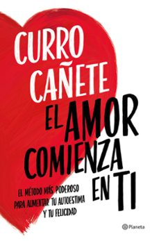 El Amor comienza en ti : el método más poderoso para aumentar tu autoestima y tu felicidad