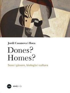 Dones? homes? : sexe i gènere, biologia i cultura 