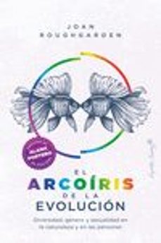 El Arcoíris de la evolución : diversidad, género y sexualidad en la naturaleza y en las personas