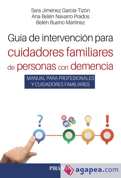 Guía de intervención para cuidadores familiares de personas con demencia: manual para profesionales y cuidadores familiares