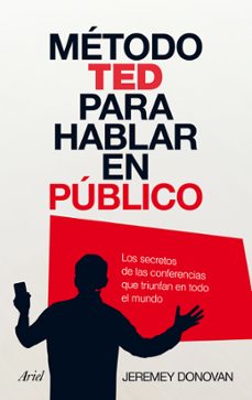 Método TED para hablar en público : los secretos de las conferencias que triunfan en el mundo