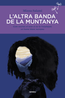 L'Altra banda de la muntanya : com veuries el món si no te l'expliqués un home blanc europeu