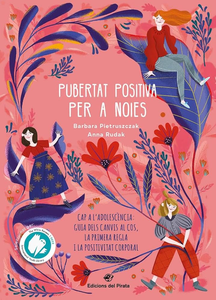 Pubertat positiva pera noies : cap a l'adolescència : guia de canvi del cos, la primer regla i la positivitat corporal