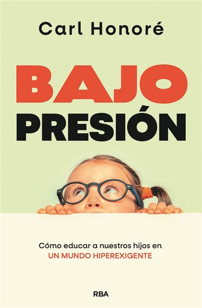 Bajo presión : cómo educar a nuestros hijos en un mundo hiperexigente