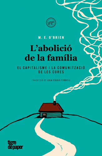L'Abolició de la família : el capitalisme i la comunització de les cures