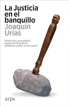 La justicia en el banquillo: politización, parcialidad, separación de poderes. ¿Podemos confiar en los jueces?
