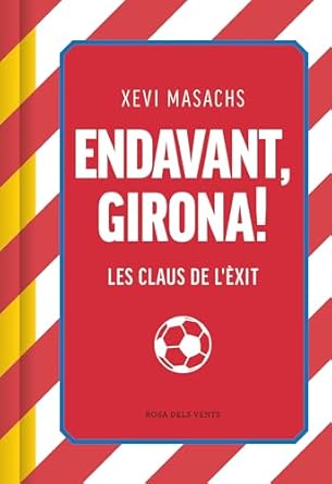 Endavant, Girona!: les claus de l'èxit