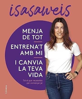 Menja de tot, entrena't amb mi i canvia la teva vida: tot el que necessites per començar ja!