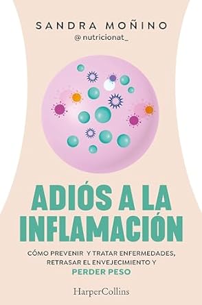 Adiós a la inflamación: cómo prevenir y tratar enfermedades, retrasar el envejecieminto y perder peso