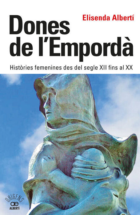 Dones de l'Empordà : històries femenines des del segle XII fins al XX