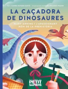 La Caçadora de dinosaures : Mary Anning i l'apassionant món de la prehistòria