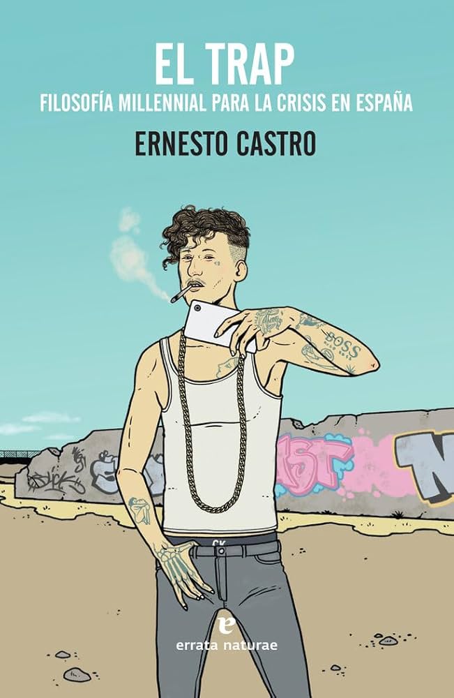 El Trap : filosofia millennial para la crisis en España