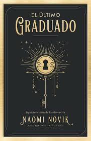 El Último graduado : segunda lección de Escolomancia 