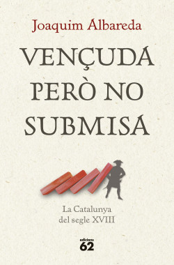 Vençuda però no submisa : la Catalunya del sgle XVIII