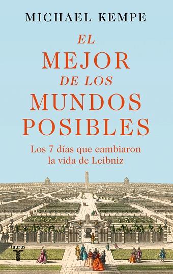El Mejor de los mundos posibles : los 7 días que cambiaron la vida de Leibniz 