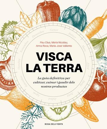 Visca la terra : la guia definitiva per cultivar, cuinar i gaudir els nostres productes