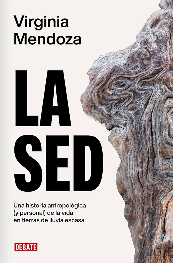 La sed : una historia antropológica (y personal) de la vida en tierras de lluvia escasa