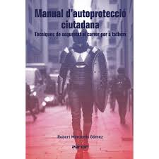 Manual d'autoprotecció ciutadana : tècniques de seguretat al carrer per a tothom